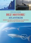 Kniha: Bez motoru Atlantikem (Petr Macourek). Petr Macourek, 2018