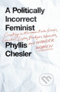 Kniha: A Politically Incorrect Feminist (Phyllis Chesler). St. Martin´s Press, 2018