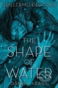 Kniha: The Shape of Water (Chuck Hogan Gullermo a Toro Del). Feiwel and Friends, 2018