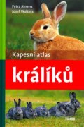 Kniha: Kapesní atlas králíků (Josef Wolters a Petra Ahrens). Víkend, 2007