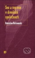Sex a represe v divošské společnosti - Bronislaw Malinowski, 2007
