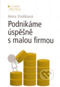 Podnikáme úspěšně s malou firmou - Anna Staňková, C. H. Beck, 2007