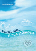 Kniha: Feng Shui - Úcta k životu (Silvia Gerecová). Silvia Gerecová, 2008