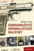 Dobrodružství kriminalistické balistiky - Přemysl Liška, 2021
