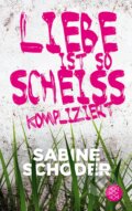 Kniha: Liebe ist so scheisskompliziert (Sabine Schoder)