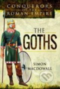 The Goths - Simon MacDowall, Pen and Sword, 2017