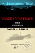 Vraždy v Tatrách: Smrť horolezca - Daniel J. Dančík, Severín Sincilery