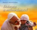 Dobrota a milosrdenství - Jorge Mario Bergoglio – pápež František, Karmelitánské nakladatelství, 2014