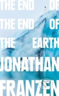 The End of the End of the Earth - Jonathan Franzen, Fourth Estate, 2018