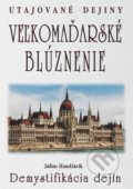 Veľkomaďarské blúznenie - Demystifikácia dejín - Július Handžárik, Eko-konzult, 2018