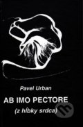 Ab imo pectore (z hĺbky srdca) - Pavel Urban, Vydavateľstvo Spolku slovenských spisovateľov, 2008