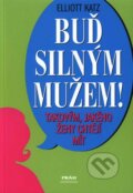 Kniha: Buď silným mužem! (Elliot Katz). Práh, 2008