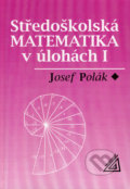 Středoškolská matematika v úlohách I - Josef Polák, 2006
