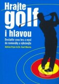 Hrajte golf i hlavou - Adrian Fryer, Karl Morris, KargoMedia, 2007