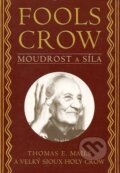 Fools Crow:  Moudrost a síla - Thomas E. Mails, Pragma, 2001