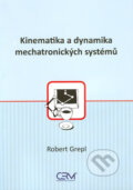 Kniha: Kinematika a dynamika mechatronických systémů (Robert Grepl). Akademické nakladatelství CERM, 2007