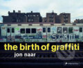 Kniha: Birth of Graffiti (Jon Naar). Prestel, 2007