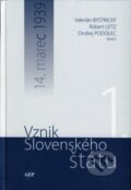 Vznik Slovenského štátu 1. - Valerián Bystrický, Róbert Letz, Ondrej Podolec, AEPress, 2007