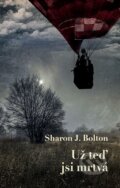 E-kniha: Už teď jsi mrtvá (Sharon J. Bolton)