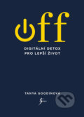 OFF – Digitální detox pro lepší život - Tanya Goodin, 2018