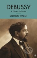 Kniha: Debussy (Stephen Walsh). Faber and Faber, 2018