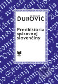 Predhistória spisovnej slovenčiny - Ľubomír Ďurovič, VEDA, 2018