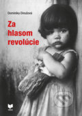 Kniha: Za hlasom revolúcie (Dominika Dinušová). VEDA, 2018