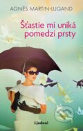 E-kniha: Šťastie mi uniká pomedzi prsty (Agnes Martin-Lugand), 2018