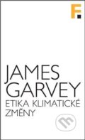 Etika klimatické změny - James Garvey, Filosofia, 2018