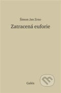 Zatracená euforie - Šimon Jan Zrno, Galén, 2018
