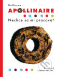 Kniha: Nechce sa mi pracovať (Guillaume Apollinaire a Ľubomír Feldek), 2019 Kniha: Nechce sa mi pracovať (Guillaume Apollinaire a Ľubomír Feldek), 2019