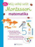 Můj velký sešit Montessori - matematika - Delphine Urvoy, Svojtka&Co., 2018