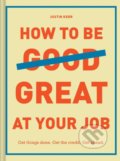 How to Be Great at Your Job - Justin Kerr, Chronicle Books, 2018