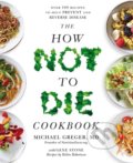 The How Not To Die Cookbook - Michael Greger, 2018