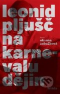 Kniha: Na karnevalu dějin (Leonid Pljušč). Triáda, 2019