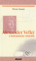 Alexander Veľký a helenistické obdobie - Peter Green, Slovart, 2008