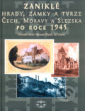 Zaniklé hrady, zámky a tvrze Čech, Moravy a Slezska po roce 1945 - František Musil a kol., Libri, 2005