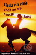 Kniha: Jízda na vlně aneb co mě naučili koně (Chris Irwin). Rybka Publishers, 2004