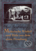 Malerische Winkel und Höfe aus dem alten Pressburg - Karl Benyovszky, 2002