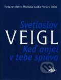 Kniha: Keď anjel v tebe spieva (Svetloslav Veigl). Vydavateľstvo Michala Vaška, 2006