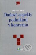Kniha: Daňové aspekty podnikání v koncernu (Ivan Fučík a kolektív). ASPI, 2008