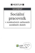 Sociální pracovník v rezidenčních zařízeních sociálních služeb - Radek Sokol, ASPI, 2008