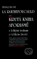 Kniha: Krutá kniha aforismů (Francois De La Rochefoucauld). Akcent, 2007