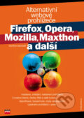 Alternativní webové prohlížeče Firefox, Opera, Mozilla, Maxthon a další - Vojtěch Bednář, Computer Press, 2006