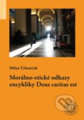 Morálno-etické odkazy encykliky Deus caritas est - Milan Urbančok, 2018