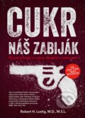 E-kniha: Cukr - náš zabiják (Robert H. Lustig), 2015
