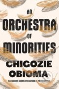 An Orchestra of Minorities - Chigozie Obioma, Little, Brown, 2019