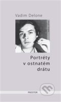 Kniha: Portréty v ostnatém drátu (Vadim Delone). Prostor, 2019