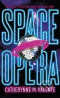 Space Opera - Catherynne M. Valente, Corsair, 2018