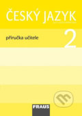Český jazyk 2 Příručka učitele - Jaroslava Kosová, Arlen Řeháčková, Fraus, 2008